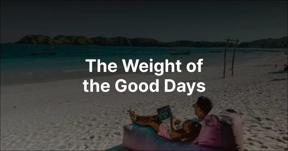 The Weight of the Good Days