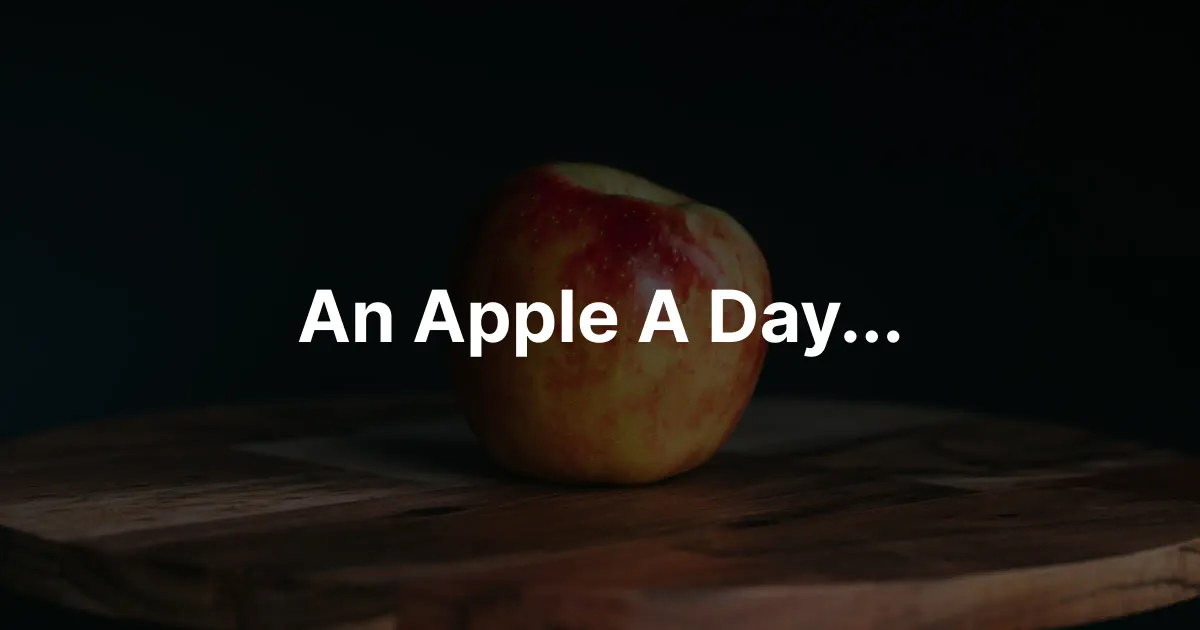 An Apple a day...